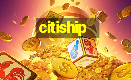 citiship