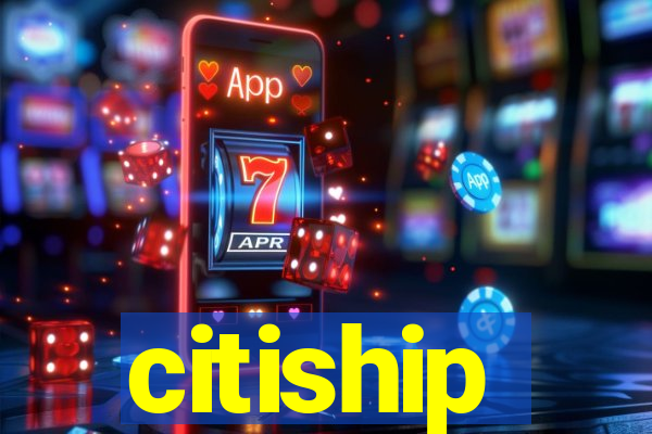 citiship