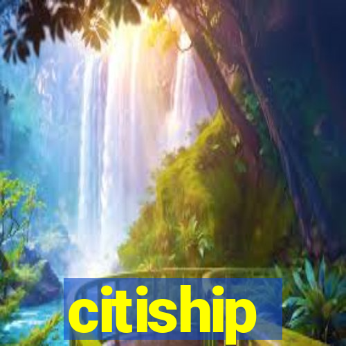 citiship