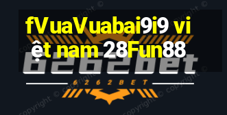 fVuaVuabai9i9 việt nam 28Fun88