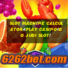 SLOT MACHINE CALCULATOR4PLAY CASINO(QQ JUDI SLOT)