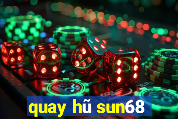 quay hũ sun68