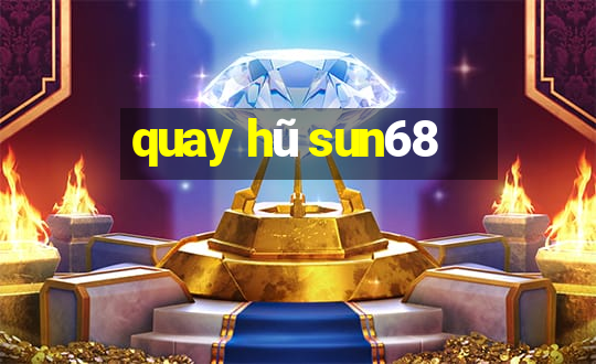 quay hũ sun68