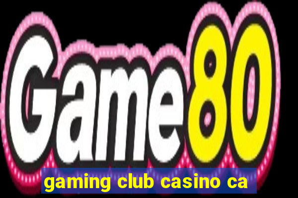 gaming club casino ca