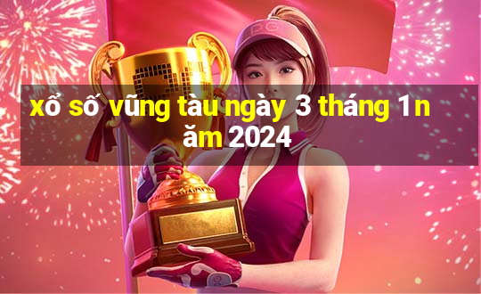 xổ số vũng tàu ngày 3 tháng 1 năm 2024