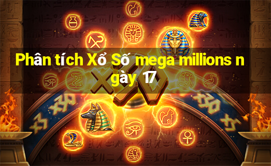 Phân tích Xổ Số mega millions ngày 17