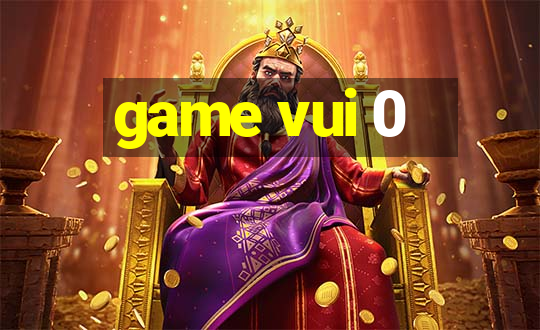 game vui 0