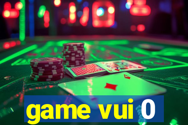 game vui 0