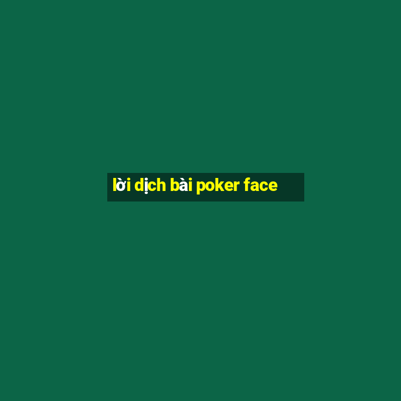 lời dịch bài poker face