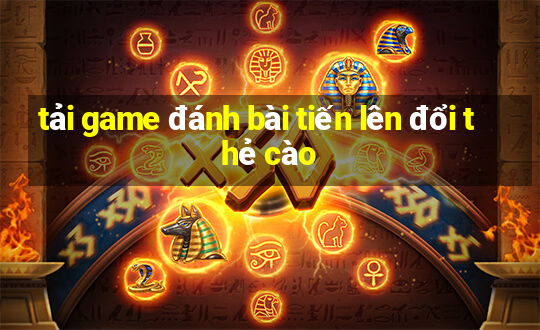 tải game đánh bài tiến lên đổi thẻ cào