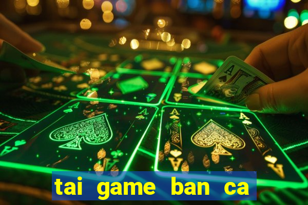 tai game ban ca online hack