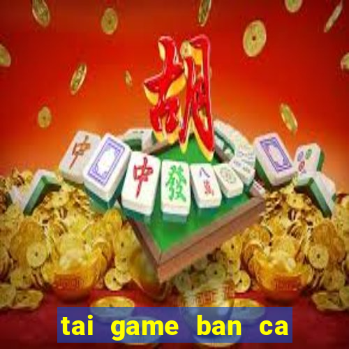 tai game ban ca online hack