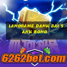 Langgame Danh Bai Sanh Rong