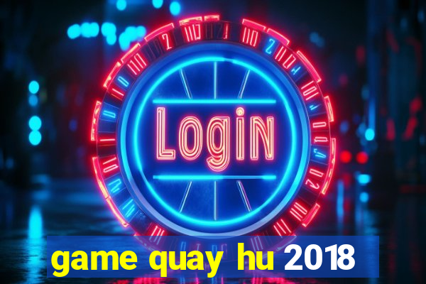 game quay hu 2018