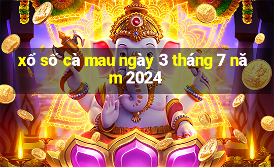 xổ số cà mau ngày 3 tháng 7 năm 2024