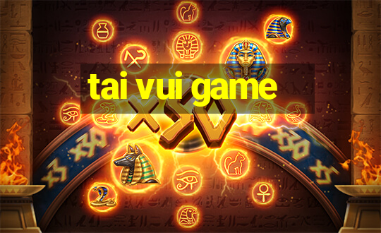 tai vui game