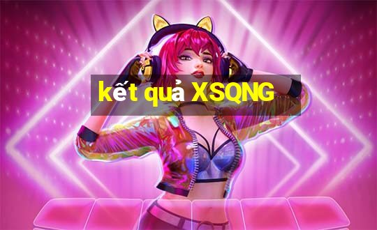 kết quả XSQNG