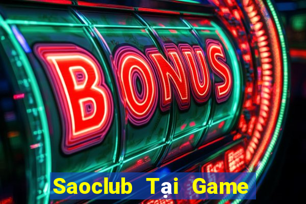 Saoclub Tại Game Bài Đổi Thưởng