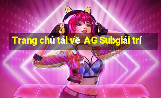 Trang chủ tải về AG Subgiải trí