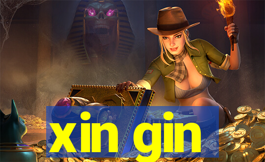 xin gin