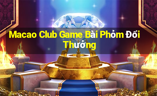 Macao Club Game Bài Phỏm Đổi Thưởng