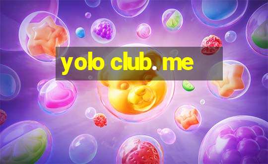 yolo club. me