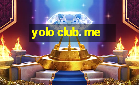 yolo club. me