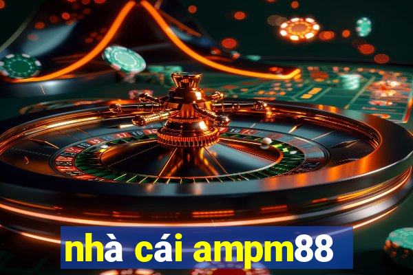 nhà cái ampm88