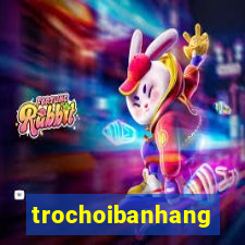 trochoibanhang