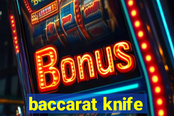 baccarat knife