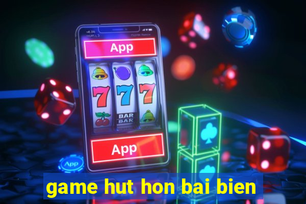 game hut hon bai bien