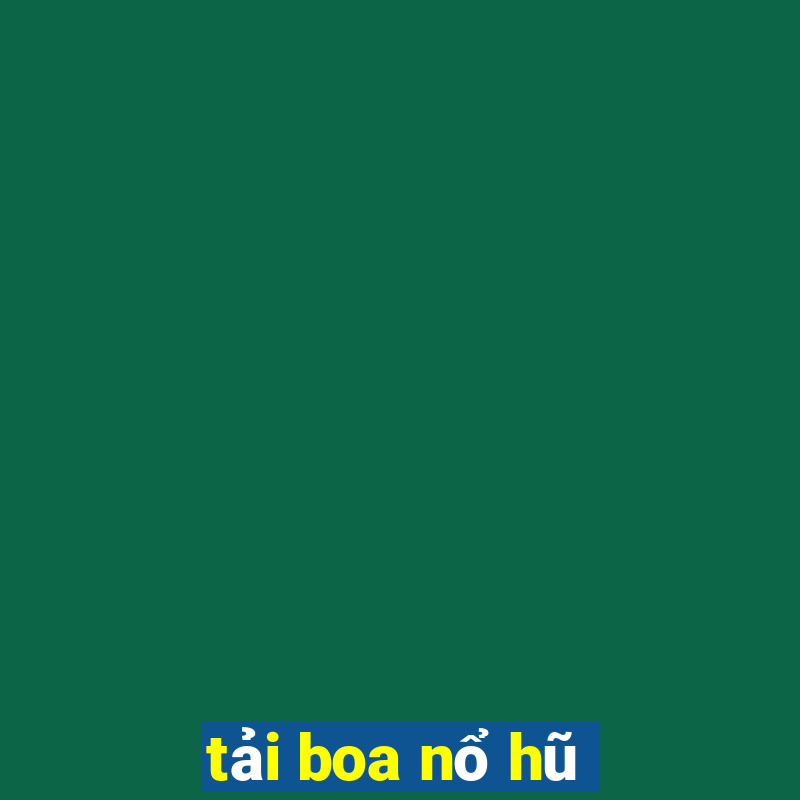 tải boa nổ hũ