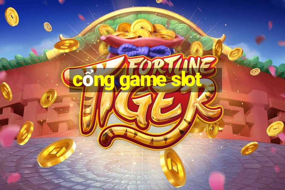 cổng game slot