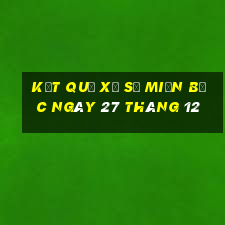 kết quả xổ số miền bắc ngày 27 tháng 12