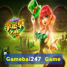 Gamebai247 Game Bài Uy Tín Nhất 2022