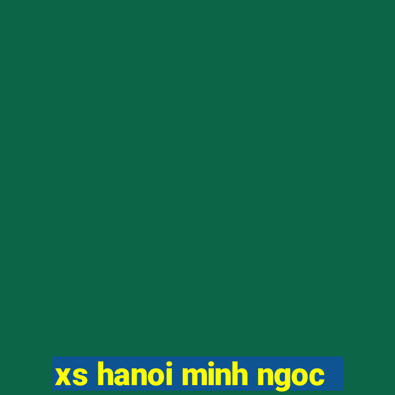 xs hanoi minh ngoc