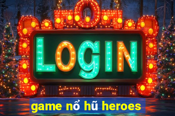 game nổ hũ heroes