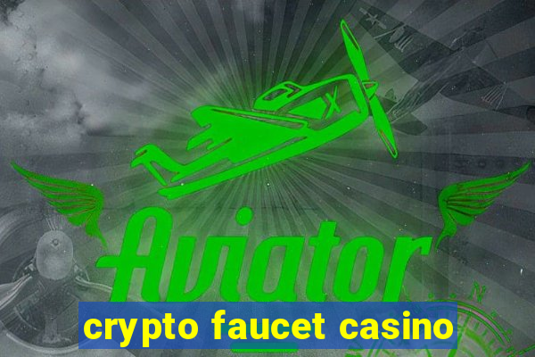 crypto faucet casino