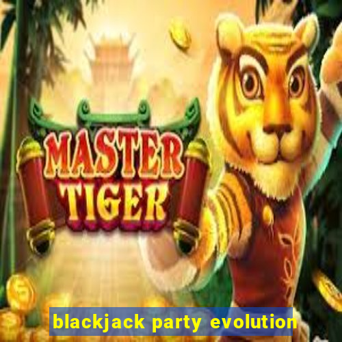 blackjack party evolution