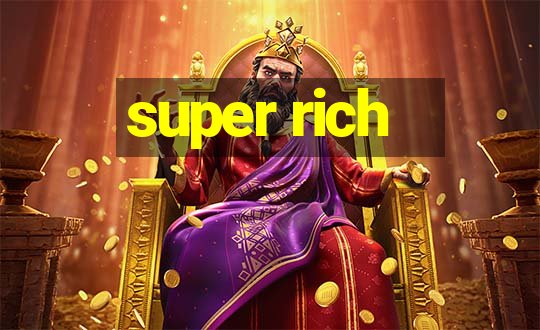 super rich