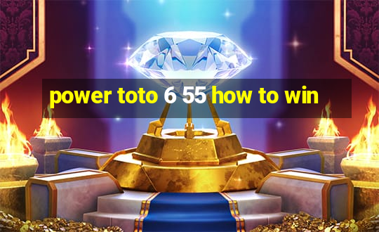 power toto 6 55 how to win