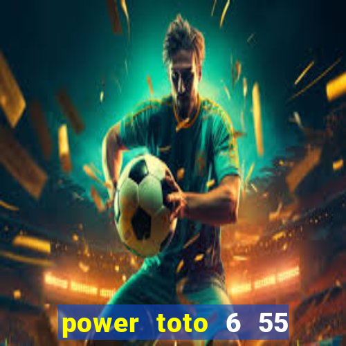 power toto 6 55 how to win