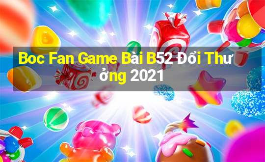 Boc Fan Game Bài B52 Đổi Thưởng 2021