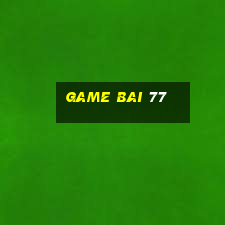 game bai 77