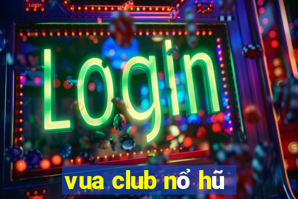 vua club nổ hũ