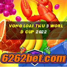 vong loai thu 3 world cup 2022