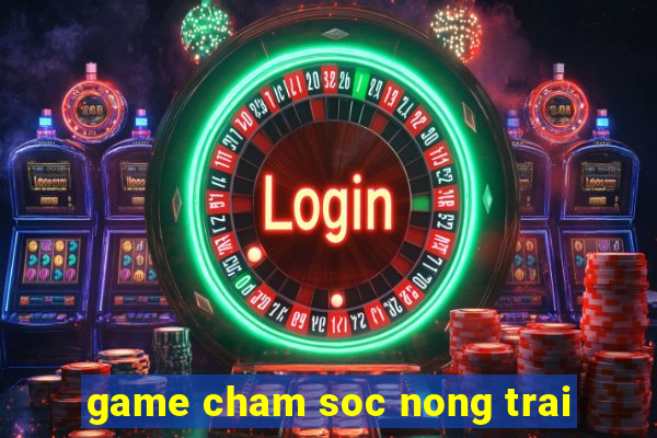 game cham soc nong trai