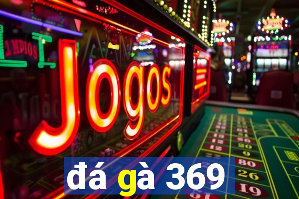 đá gà 369