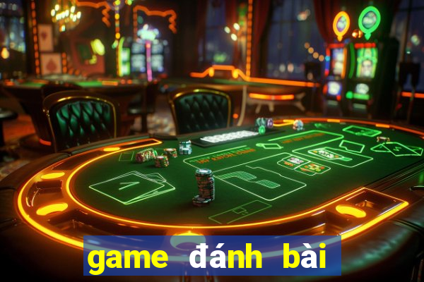 game đánh bài đổi thưởng rút tiền mặt