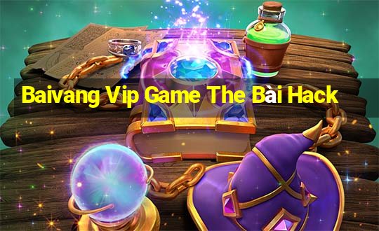 Baivang Vip Game The Bài Hack